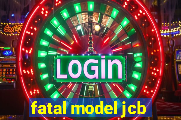 fatal model jcb